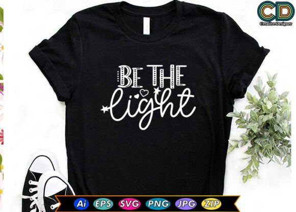 BE the LIGHT Motivational Quote T-shirt