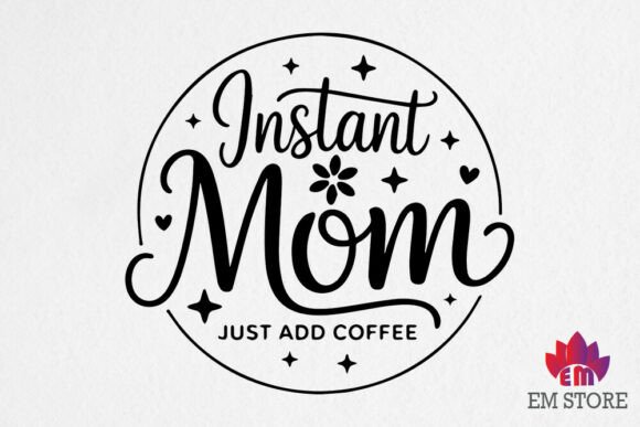 Instant Mom Just Add Coffee - Coffee SVG